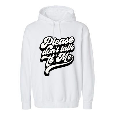 Please DonT Talk To Me Garment-Dyed Fleece Hoodie