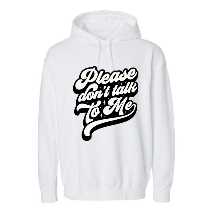 Please DonT Talk To Me Garment-Dyed Fleece Hoodie