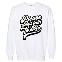 Please DonT Talk To Me Garment-Dyed Sweatshirt