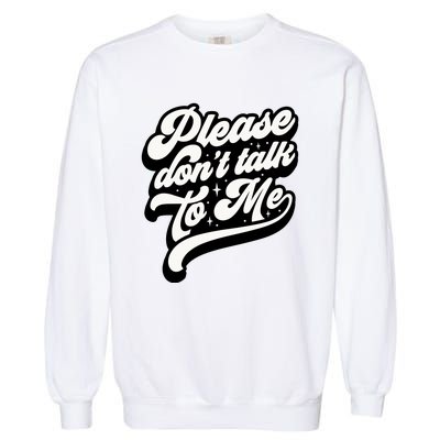 Please DonT Talk To Me Garment-Dyed Sweatshirt