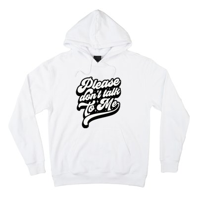 Please DonT Talk To Me Hoodie