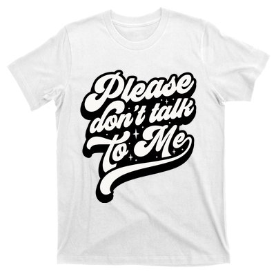 Please DonT Talk To Me T-Shirt