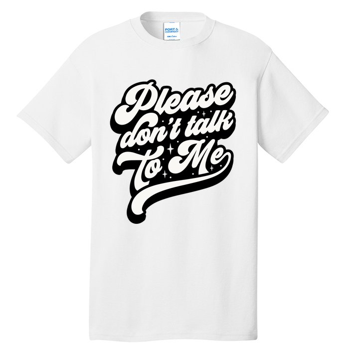 Please DonT Talk To Me Tall T-Shirt