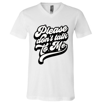 Please DonT Talk To Me V-Neck T-Shirt