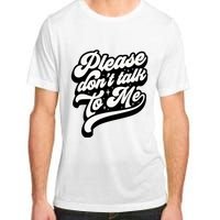 Please DonT Talk To Me Adult ChromaSoft Performance T-Shirt