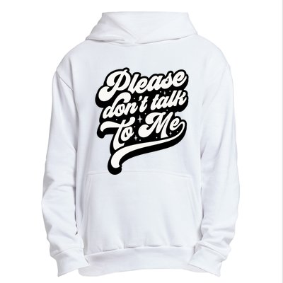 Please DonT Talk To Me Urban Pullover Hoodie