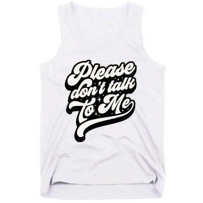 Please DonT Talk To Me Tank Top