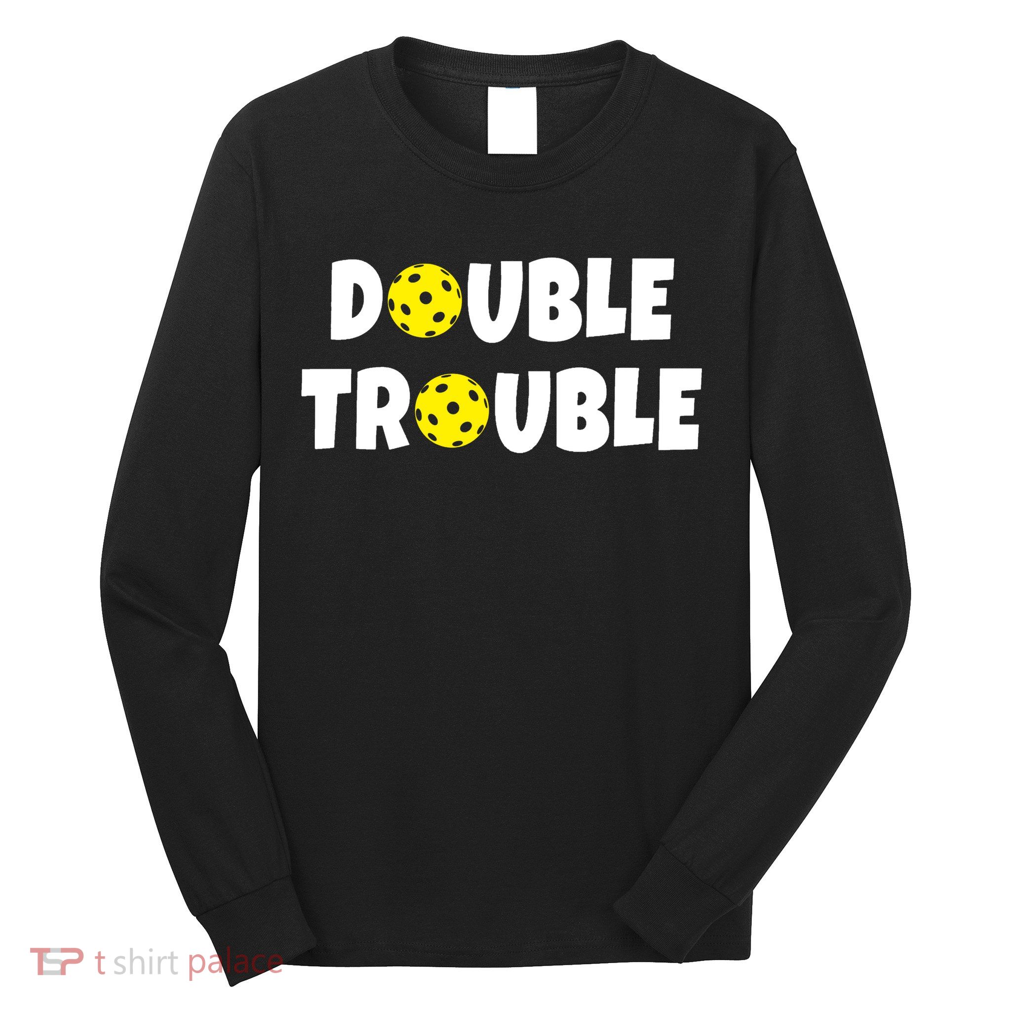 Pickleball Double Trouble Team Long Sleeve Shirt