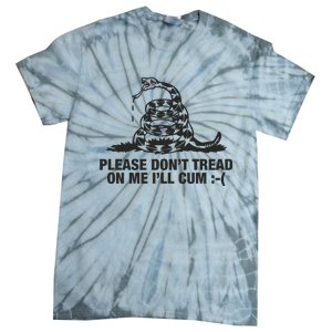 Please Don't Tread On Me I'll Cum Tie-Dye T-Shirt