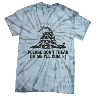 Please Don't Tread On Me I'll Cum Tie-Dye T-Shirt