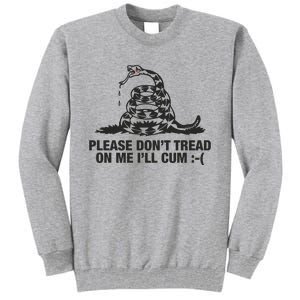 Please Don't Tread On Me I'll Cum Tall Sweatshirt