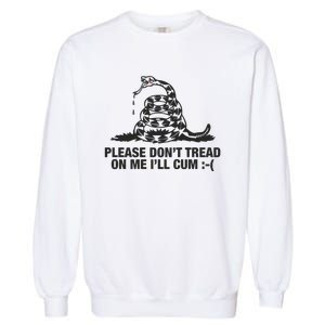 Please Don't Tread On Me I'll Cum Garment-Dyed Sweatshirt