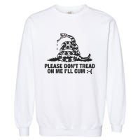 Please Don't Tread On Me I'll Cum Garment-Dyed Sweatshirt