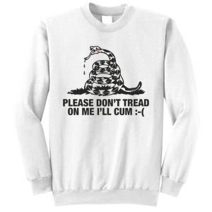 Please Don't Tread On Me I'll Cum Sweatshirt