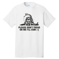 Please Don't Tread On Me I'll Cum Tall T-Shirt