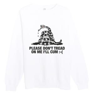 Please Don't Tread On Me I'll Cum Premium Crewneck Sweatshirt