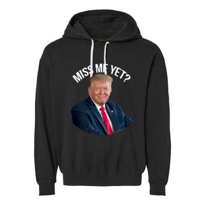 President Donald Trump Miss Me Yet Funny Political 2024 Garment-Dyed Fleece Hoodie