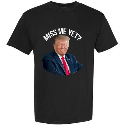 President Donald Trump Miss Me Yet Funny Political 2024 Garment-Dyed Heavyweight T-Shirt