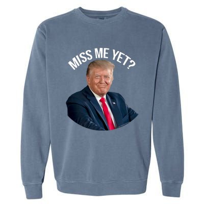 President Donald Trump Miss Me Yet Funny Political 2024 Garment-Dyed Sweatshirt