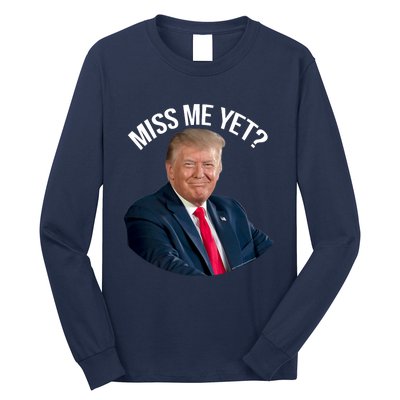 President Donald Trump Miss Me Yet Funny Political 2024 Long Sleeve Shirt