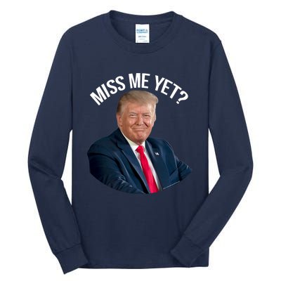 President Donald Trump Miss Me Yet Funny Political 2024 Tall Long Sleeve T-Shirt