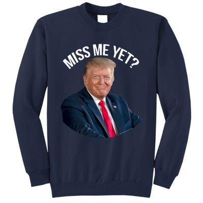 President Donald Trump Miss Me Yet Funny Political 2024 Tall Sweatshirt