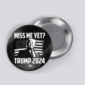 President Donald Trump Miss Me Yet Funny Political 2024 Button