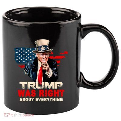 Pro Donald Trump Funny Trump Was Right About Everything 11oz C Handle Ceramic Mug