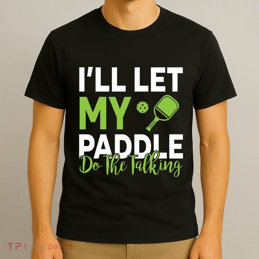 Pickleball Do The Talking TL T-Shirt
