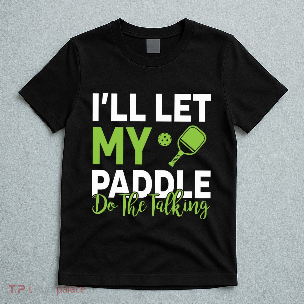 Pickleball Do The Talking TL T-Shirt