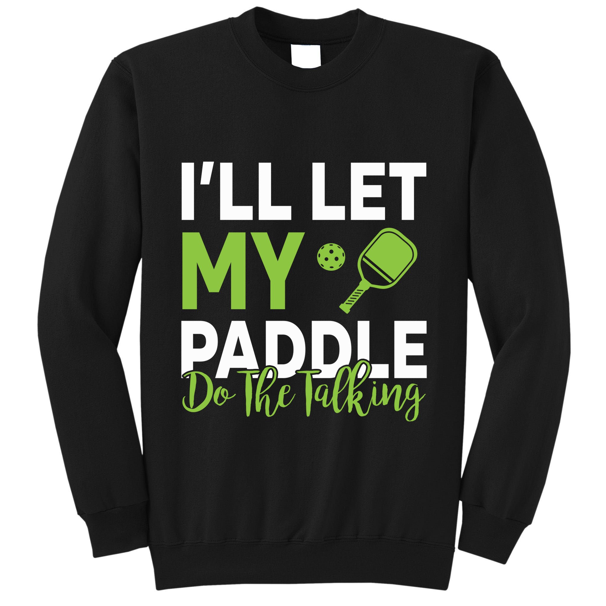 Pickleball Do The Talking TL Tall Sweatshirt