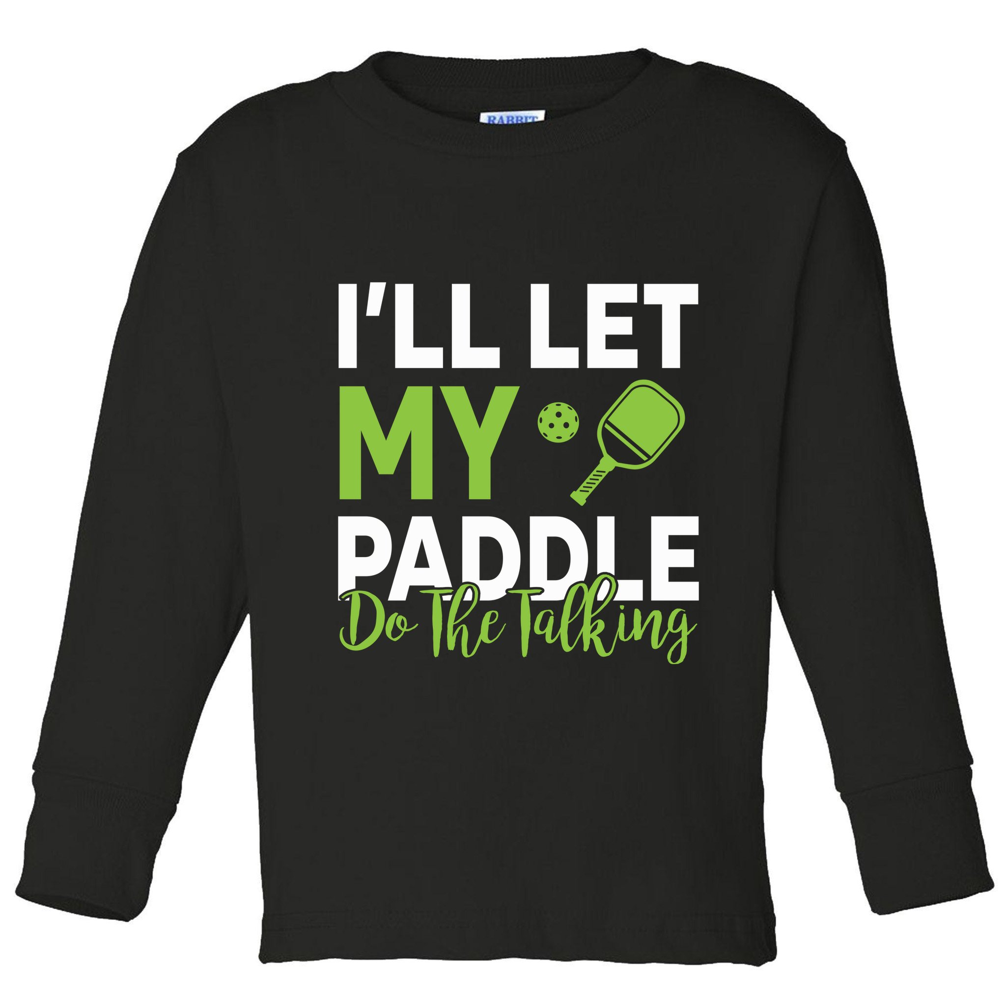 Pickleball Do The Talking TL Toddler Long Sleeve Shirt