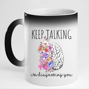 Psychologist Dr Therapist Keep Talking I'm Diagnosing You Meaningful Gift 11oz Black Color Changing Mug