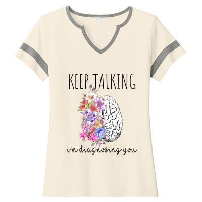 Psychologist Dr Therapist Keep Talking I'm Diagnosing You Meaningful Gift Ladies Halftime Notch Neck Tee