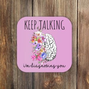 Psychologist Dr Therapist Keep Talking I'm Diagnosing You Meaningful Gift Coaster