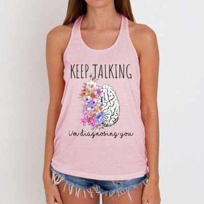 Psychologist Dr Therapist Keep Talking I'm Diagnosing You Meaningful Gift Women's Knotted Racerback Tank