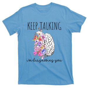 Psychologist Dr Therapist Keep Talking I'm Diagnosing You Meaningful Gift T-Shirt