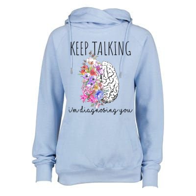 Psychologist Dr Therapist Keep Talking I'm Diagnosing You Meaningful Gift Womens Funnel Neck Pullover Hood