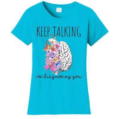 Psychologist Dr Therapist Keep Talking I'm Diagnosing You Meaningful Gift Women's T-Shirt