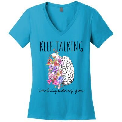 Psychologist Dr Therapist Keep Talking I'm Diagnosing You Meaningful Gift Women's V-Neck T-Shirt