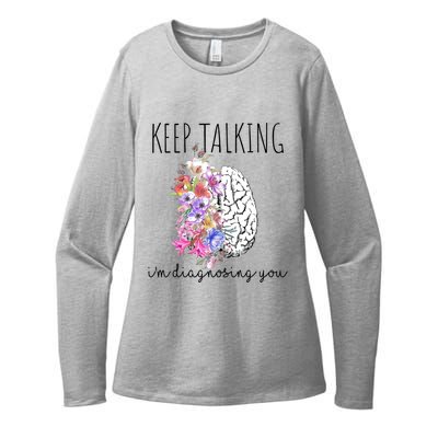 Psychologist Dr Therapist Keep Talking I'm Diagnosing You Meaningful Gift Womens CVC Long Sleeve Shirt