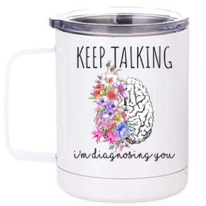 Psychologist Dr Therapist Keep Talking I'm Diagnosing You Meaningful Gift 12 oz Stainless Steel Tumbler Cup