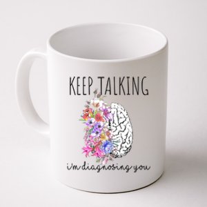 Psychologist Dr Therapist Keep Talking I'm Diagnosing You Meaningful Gift Coffee Mug