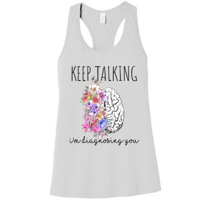 Psychologist Dr Therapist Keep Talking I'm Diagnosing You Meaningful Gift Women's Racerback Tank