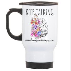 Psychologist Dr Therapist Keep Talking I'm Diagnosing You Meaningful Gift Stainless Steel Travel Mug