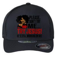 Please Don't Try Me Try Jesus He's Still Working On Me Funny Flexfit Unipanel Trucker Cap
