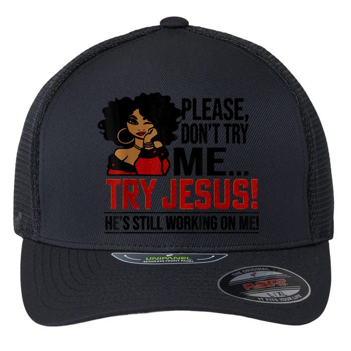 Please Don't Try Me Try Jesus He's Still Working On Me Funny Flexfit Unipanel Trucker Cap