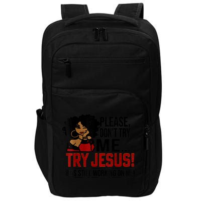 Please Don't Try Me Try Jesus He's Still Working On Me Funny Impact Tech Backpack