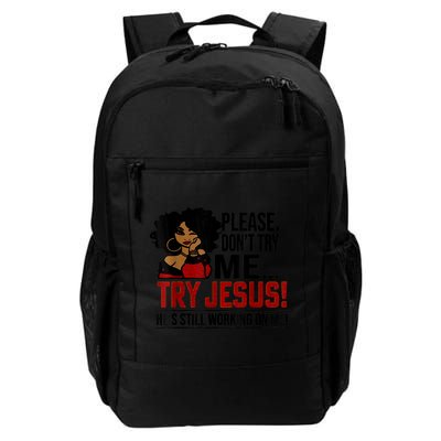 Please Don't Try Me Try Jesus He's Still Working On Me Funny Backpack