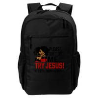 Please Don't Try Me Try Jesus He's Still Working On Me Funny Backpack